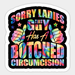 Sorry Ladies This Guy Has a Botched Circumcision Tie Dye Inappropriate Meme Sticker